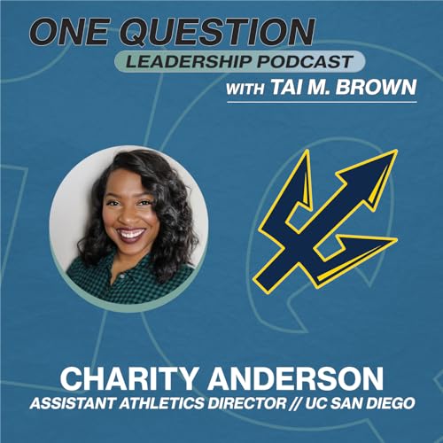 Charity Anderson | Assistant Athletics Director | UC San Diego - One Question Leadership Podcast