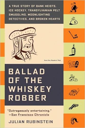 Ballad of the Whiskey Robber: A True Story of Bank Heists, Ice Hockey, Transylvanian Pelt Smuggling, Moonlighting Detectives, and Broken Hearts book cover