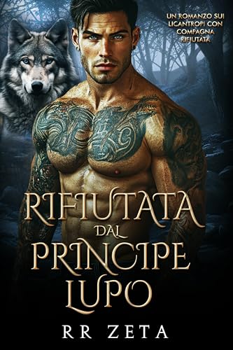 Rifiutata dal Principe Lupo: Un Romanzo sui Licantropi con Compagna Rifiutata (I Re Alfa Proibiti Vol. 14)