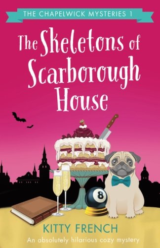 The Skeletons of Scarborough House: An absolutely hilarious cozy mystery (The Chapelwick Mysteries) (Volume 1)