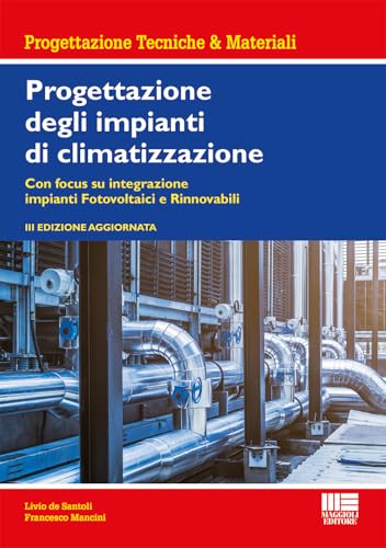 Progettazione degli impianti di climatizzazione. Con focus su integrazione impianti fotovoltaici e rinnovabili. Ediz. ampliata
