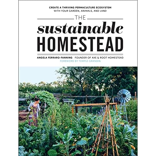 The Sustainable Homestead: Create a Thriving Permaculture Ecosystem with Your Garden, Animals, and Land Paperback – March 28, 2023