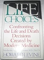 Life Choices: Confronting the Life and Death Decisions Created by Modern Medicine 0671553852 Book Cover