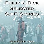 Cover of Philip K. Dick: Selected Sci-Fi Stories