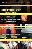 Shutting Out the Sun: How Japan Created Its Own Lost Generation (Vintage Departures)