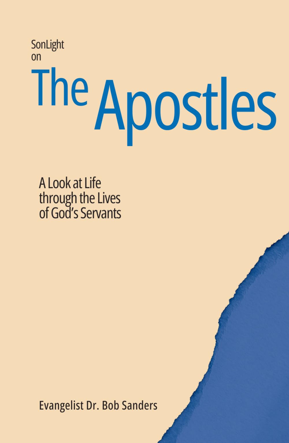The Apostles: A Look At Life Through The Lives Of God's Servants