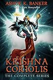 KRISHNA CORIOLIS: The Complete Series (The Immortal Story of Swayam Bhagwan Krishna Vasudeva, as...