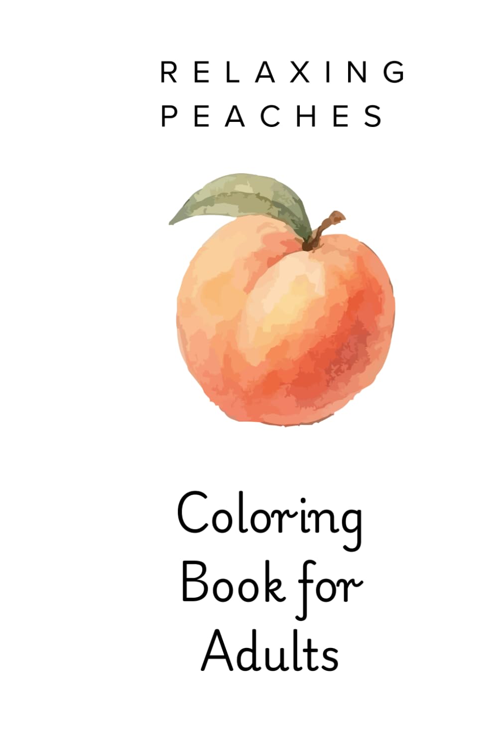 Peaches Adult Coloring Book: Aesthetic Fruit and Botanical Coloring Pages for Relaxation, Mindfulness, and Stress Relief (Fruit Coloring Series)