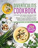 Diverticulitis Cookbook: A Reliable Diet Guide to Regain Relief. 300 Recipes to Restore Your Gut's...