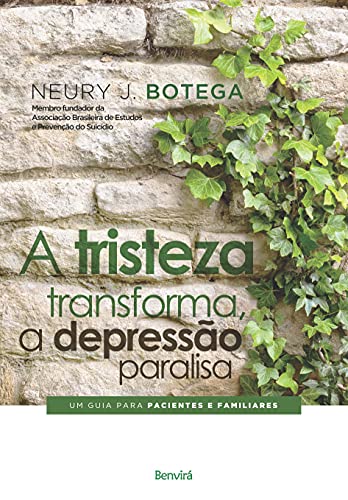 A tristeza transforma, a depressão paralisa: Um guia para pacientes e familiares