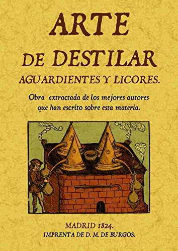 Arte de destilar aguardientes y licores (Spanish Edition)