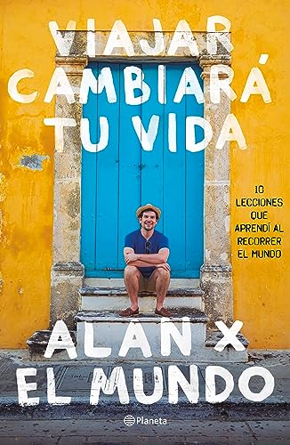 Viajar cambiará tu vida: Alan x el Mundo (Spanish Edition)