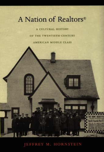 A Nation of Realtors®: A Cultural History of the Twentieth-Century American Middle Class (Radical Perspectives)