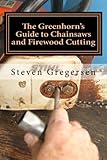 The Greenhorn's Guide to Chainsaws and Firewood Cutting