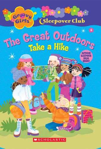 Groovy Girls Sleepover Club #6:: The Great Outdoors: Take a Hike (Groovy Girls Sleepover Club)