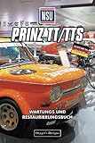  NSU PRINZ TT/TTS: WARTUNGS UND RESTAURIERUNGSBUCH (Deutsche Ausgaben)