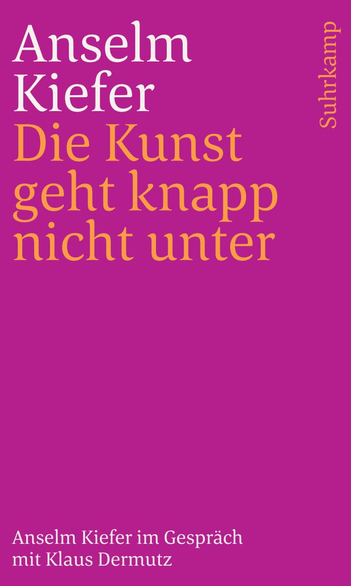 Die Kunst geht knapp nicht unter: Anselm Kiefer im Gespräch mit Klaus Dermutz