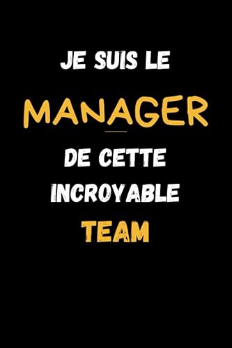Je suis Le Manager de Cette Incroyable Team: - Idée Cadeau Patron Travail Nouveau Job | Carnet De Notes -110 Pages Avec Papier Ligné | Un cahier ligné drôle pour toutes vos notes