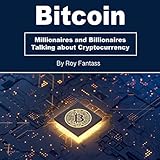 Bitcoin: Millionaires and Billionaires Talking About Cryptocurrency
