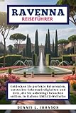 RAVENNA REISEFÜHRER: Entdecken Sie perfekte Reiserouten, versteckte Sehenswürdigkeiten und Orte, die Sie unbedingt besuchen sollten, in Italiens UNESCO-Welterbe - Dennis L. Johnson, Mujik Kobiop 
