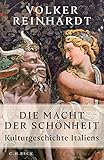  Die Macht der Schönheit: Kulturgeschichte Italiens
