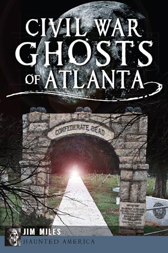 Civil War Ghosts of Atlanta (Haunted America)