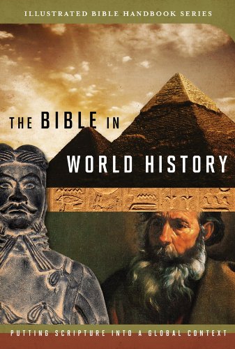 The Bible In World History Paperback: How History and Scripture Intersect (Illustrated Bible Handbooks)