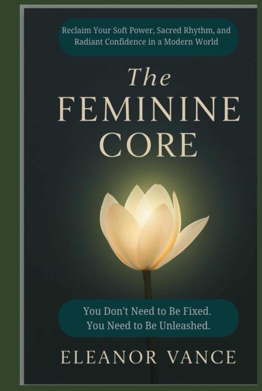 The Feminine Core: Reclaim Your Soft Power, Sacred Rhythm, and Radiant Confidence in a Modern World