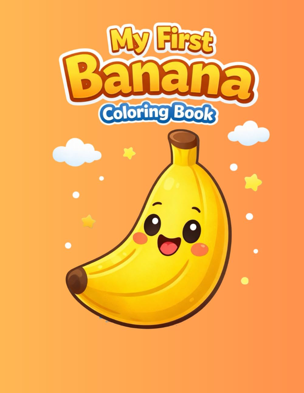 My First Banana Coloring Book: Cute & Simple Banana Coloring Pages for Toddlers and Preschool Kids (Cute Fruit Friends Series)