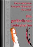 Die gefährlichen Liebschaften: Klassiker der Erotik Nr. 25 - Pierre Ambroise François Choderlos de Laclos 