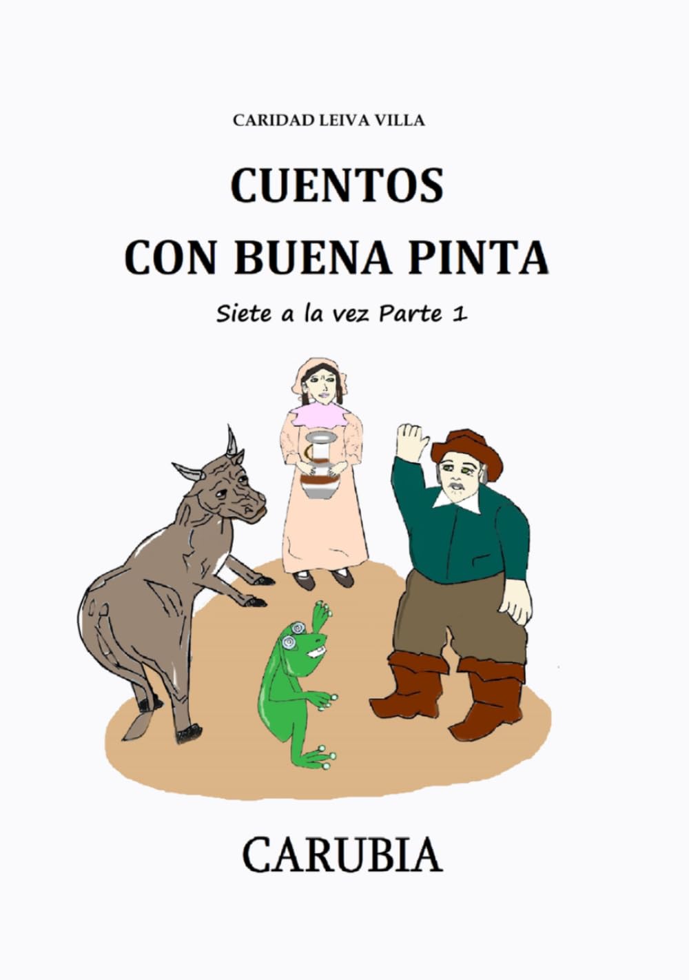CUENTOS CON BUENA PINTA: Cuento de Carubia Parte 1 (Trilogía de Cuentos, de Carubia Carubia)