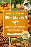 HANDBUCH FÜR HONIGBIENEN: Meistern Sie die Kunst der Bienenzucht für Anfänger – Bienenstockmanagement, Bestäubung, Honigernte und Grundlagen der Bienengesundheit