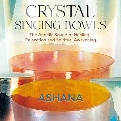 Crystal Singing Bowls The Angelic Sound of Healing