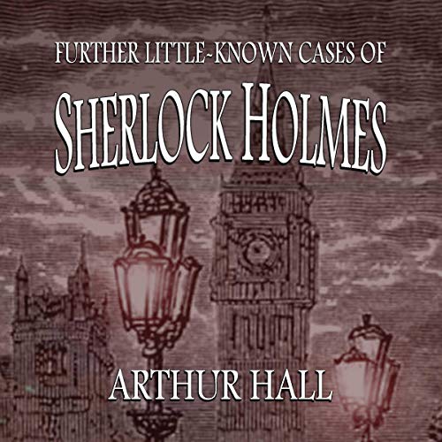 Further Little-Known Cases of Sherlock Holmes by Arthur Hall episode artwork