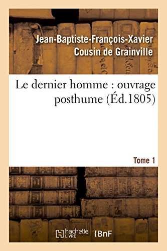 Le Dernier Homme: Ouvrage Posthume. Tome 1 (Litterature) (French Edition)