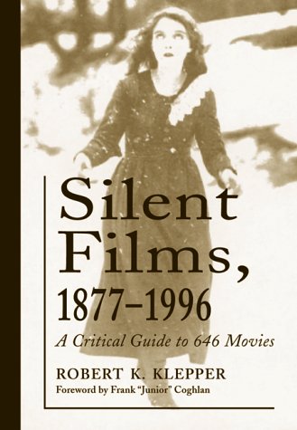 Silent Films, 1877-1996: A Critical Guide to 646 Movies Silent Films, 1877-1996: A Critical Guide to 646 Movies