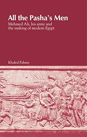 All the Pasha's Men: Mehmed Ali, his Army and the Making of Modern Egypt book cover