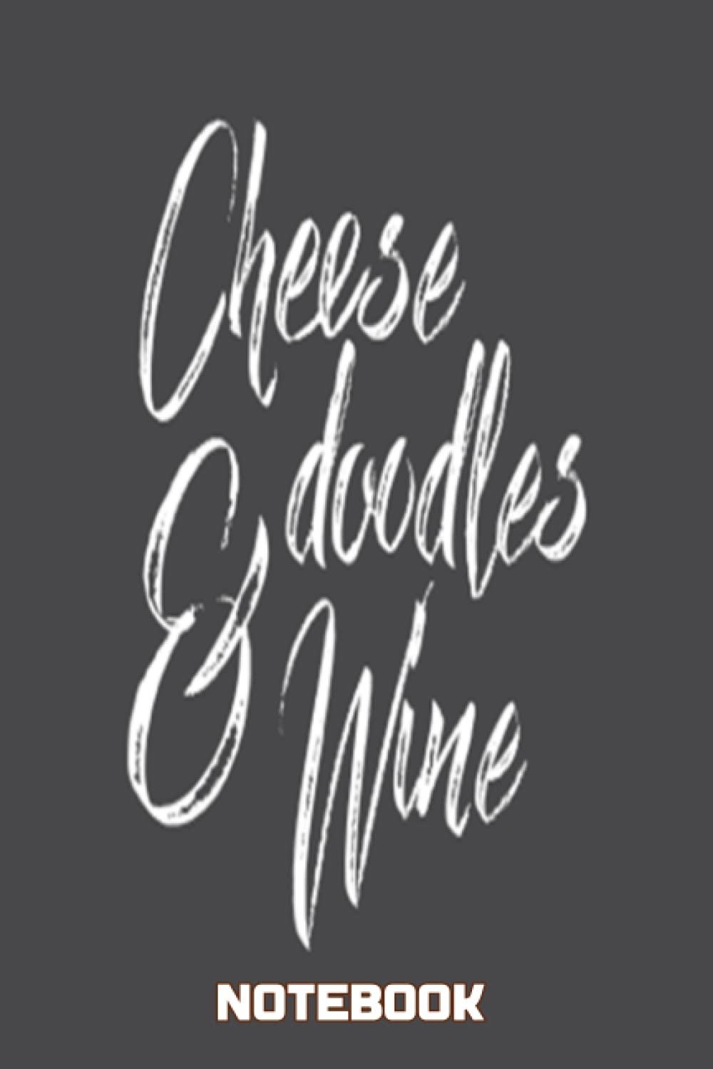 Notebook - Cheese doodles & wine: Notebook Collection_6x9 in 114 College Ruled Lined Pages Book