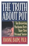 The Truth About Pot: Ten Recovering Marijuana Users Share Their Personal Stories