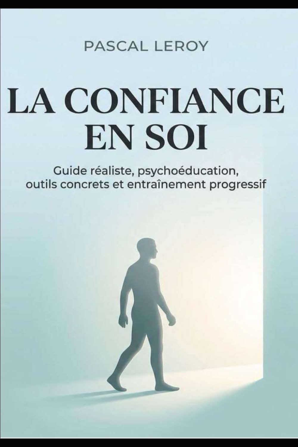 La confiance en soi : guide réaliste psychoéducation, outils concrets et entraînement progressif