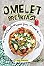 Omelet Breakfast: The Best Omelet Recipes from Around the World