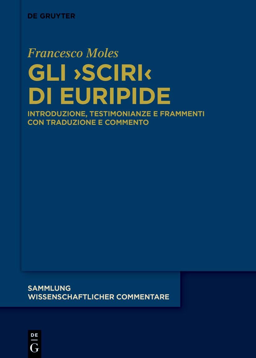 Gli >Sciri: Introduzione, Testimonianze E Frammenti Con Traduzione E Commento (Sammlung Wissenschaftlicher Commentare (Swc))