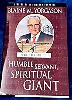 Humble servant, spiritual giant, the story of Harold B. Lee, bk. 2: Stories of the modern prophets series (Stories of the modern prophets) 1564731766 Book Cover