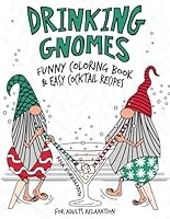 Drinking Gnomes: Funny Coloring Book & Easy Cocktail Recipes | Colouring Book For Adults Relaxation | Whimsical & Hilarious Gnomes Designs for Stress ... Lovers (Grumpy Gnomes Coloring Book Series) B0D4DGR6B5 Book Cover