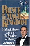 Prince of the Magic Kingdom: Michael Eisner and the Re-Making of Disney