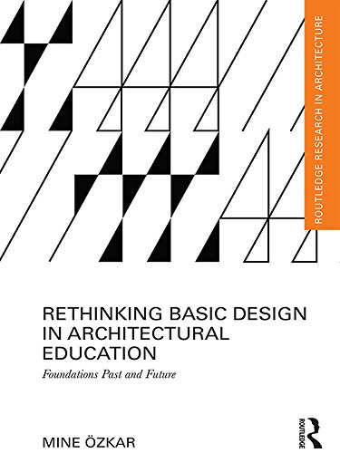 Rethinking Basic Design in Architectural Education: Foundations Past and Future (Routledge Research in Architecture)