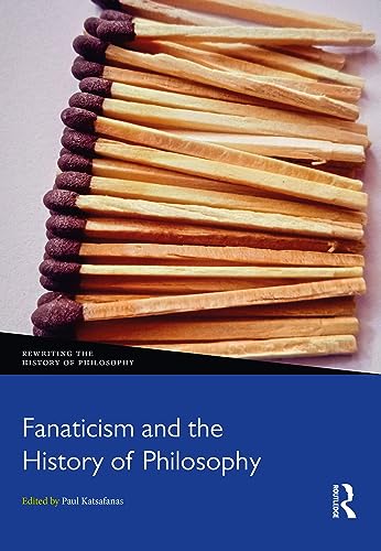Fanaticism and the History of Philosophy (Rewriting the History of Philosophy)