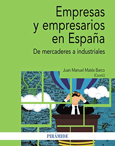 Empresas y empresarios en España: De mercaderes a industriales (Economía y Empresa)