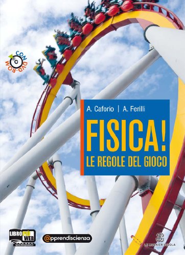 Fisica! le regole del gioco. Per le Scuole superiori. Con espansione online Fisica! le regole del gioco. Per le Scuole superiori. Con espansione online