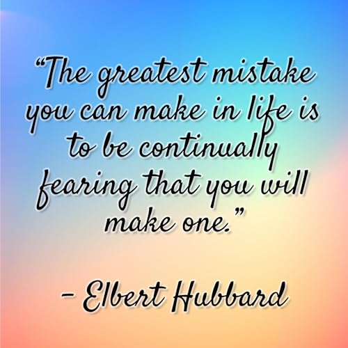 Elbert Hubbard - &ldquo;The greatest mistake you can make in life is to be continually fearing that you will make one.&rdquo;